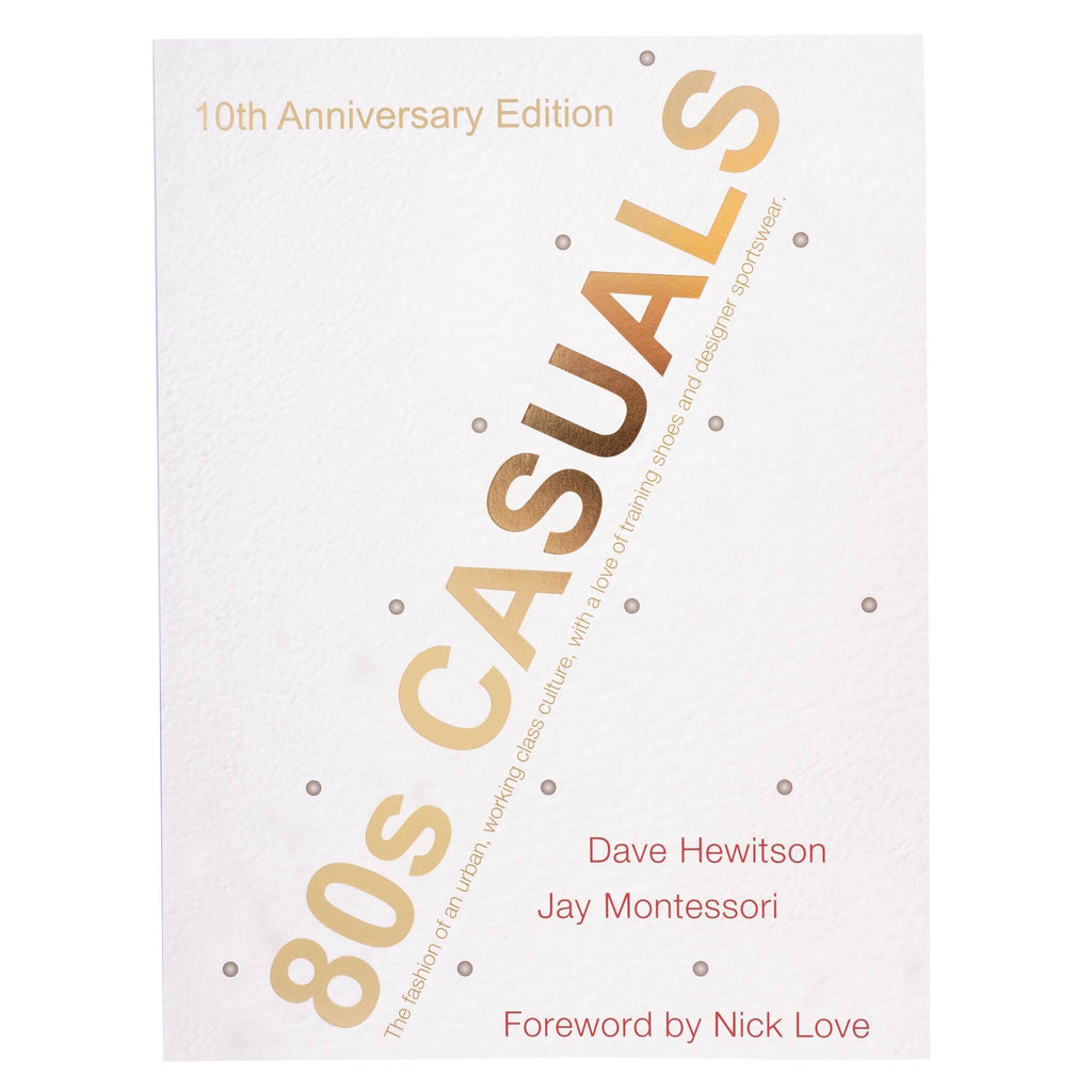 80's Casuals 80s Casuals Book: 10th Anniversary Edition - Dave Hewitson & Jay Montessori